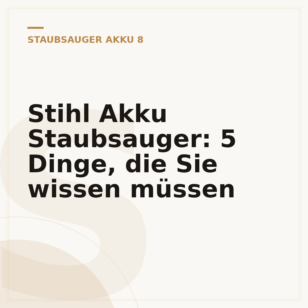 Stihl Akku Staubsauger: 5 Dinge, die Sie wissen müssen