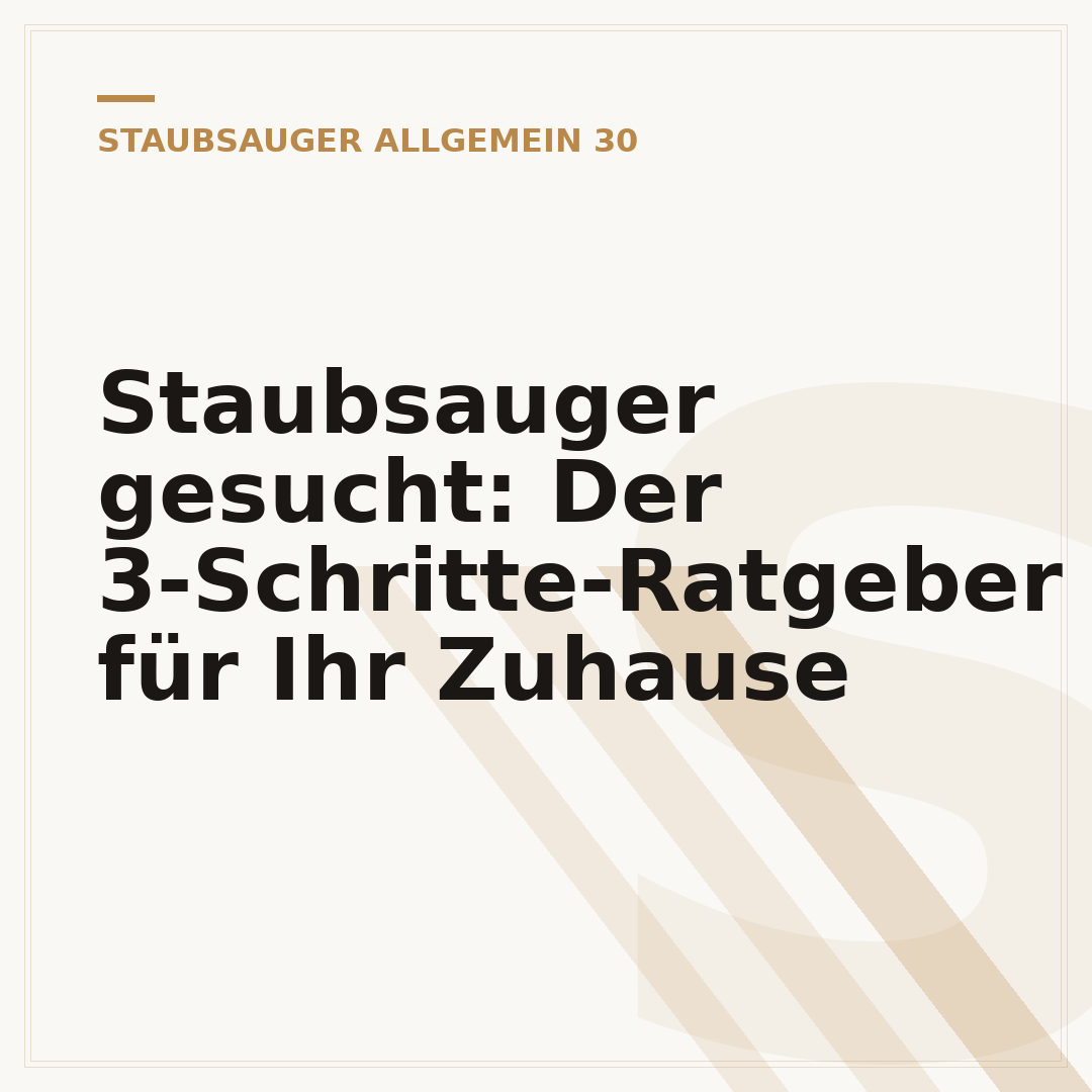 Staubsauger gesucht: Der 3-Schritte-Ratgeber für Ihr Zuhause