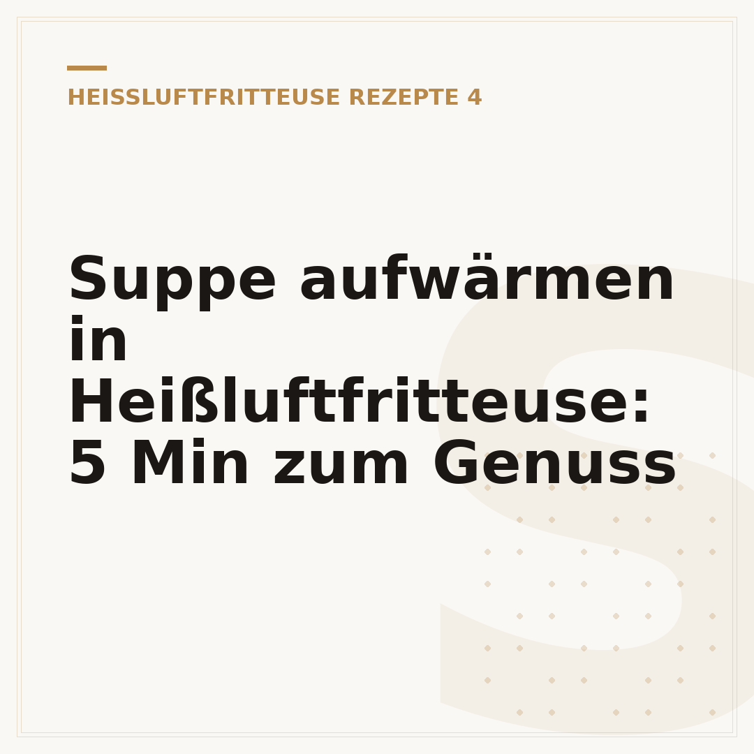 Suppe aufwärmen in Heißluftfritteuse: 5 Min zum Genuss