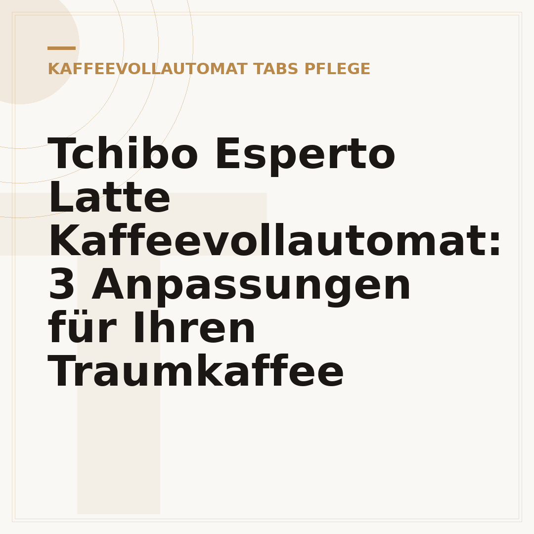 Tchibo Esperto Latte Kaffeevollautomat: 3 Anpassungen für Ihren Traumkaffee