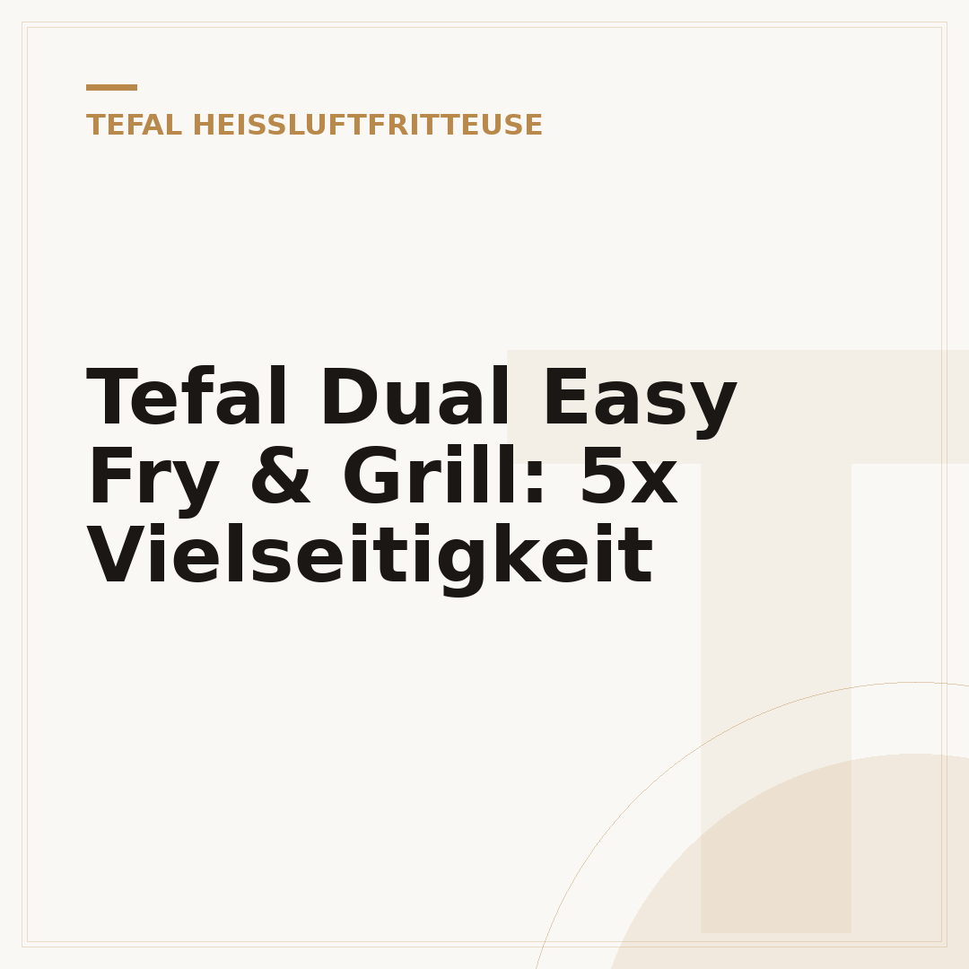 Tefal Dual Easy Fry & Grill: 5x Vielseitigkeit