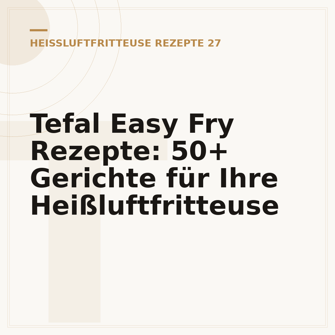 Tefal Easy Fry Rezepte: 50+ Gerichte für Ihre Heißluftfritteuse