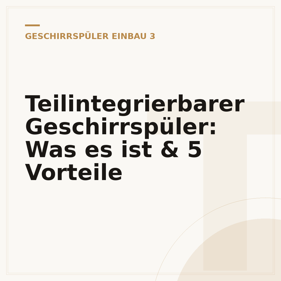 Teilintegrierbarer Geschirrspüler: Was es ist & 5 Vorteile