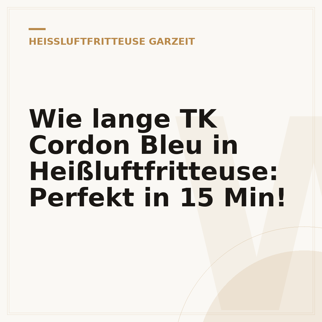 Wie lange TK Cordon Bleu in Heißluftfritteuse: Perfekt in 15 Min!