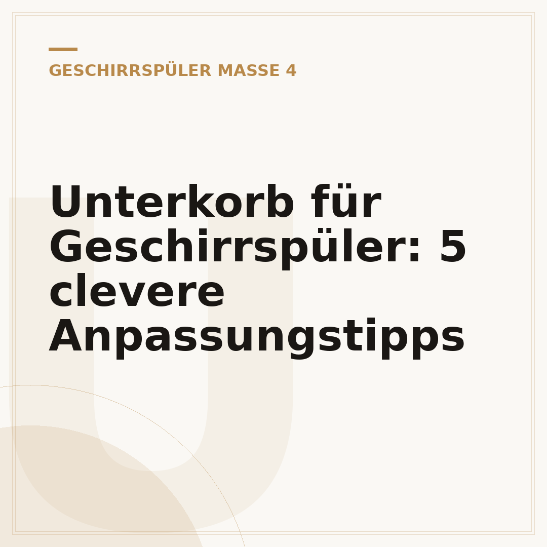 Unterkorb für Geschirrspüler: 5 clevere Anpassungstipps