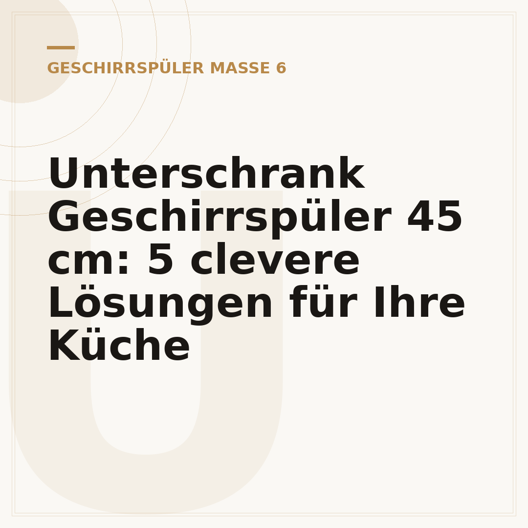 Unterschrank Geschirrspüler 45 cm: 5 clevere Lösungen für Ihre Küche