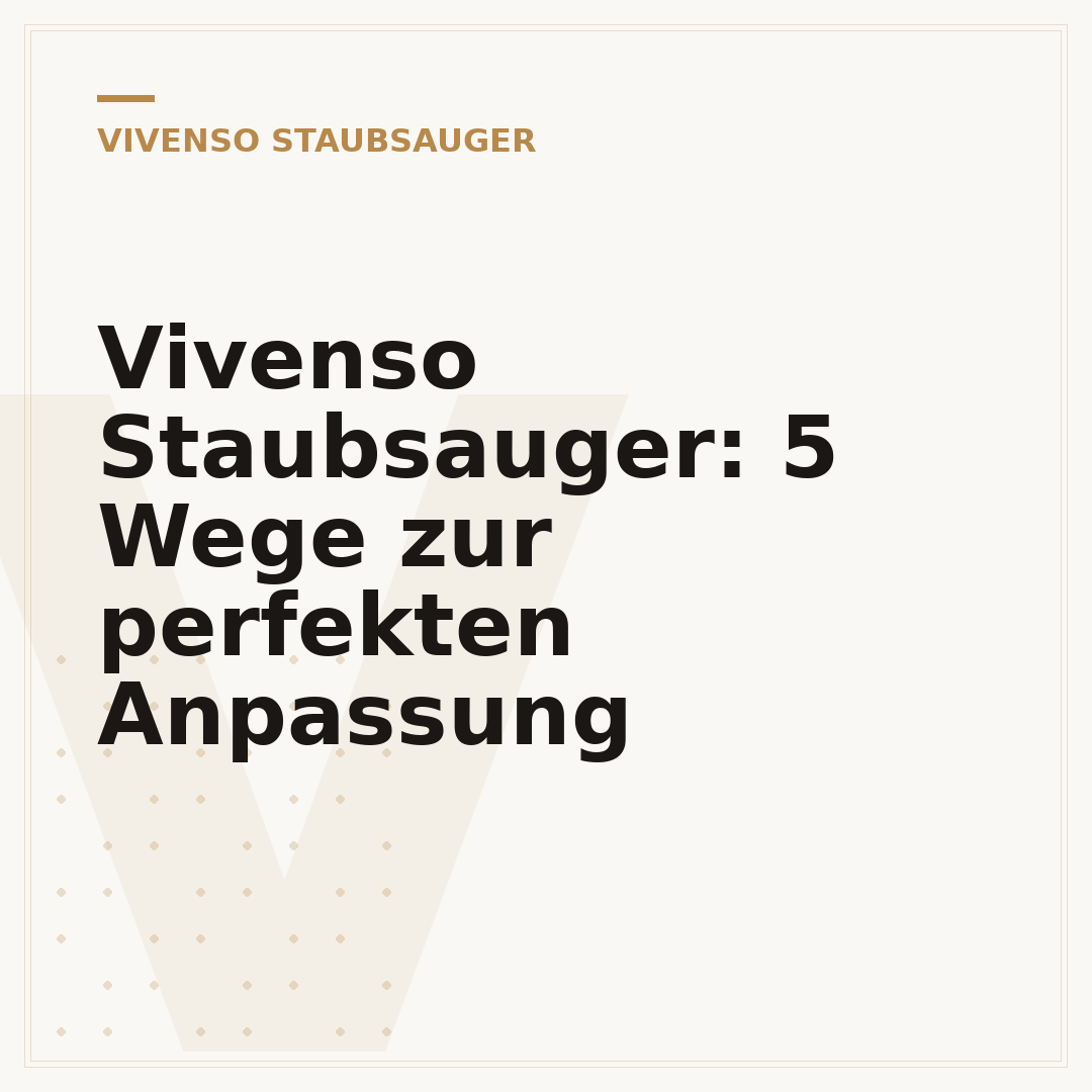 Vivenso Staubsauger: 5 Wege zur perfekten Anpassung