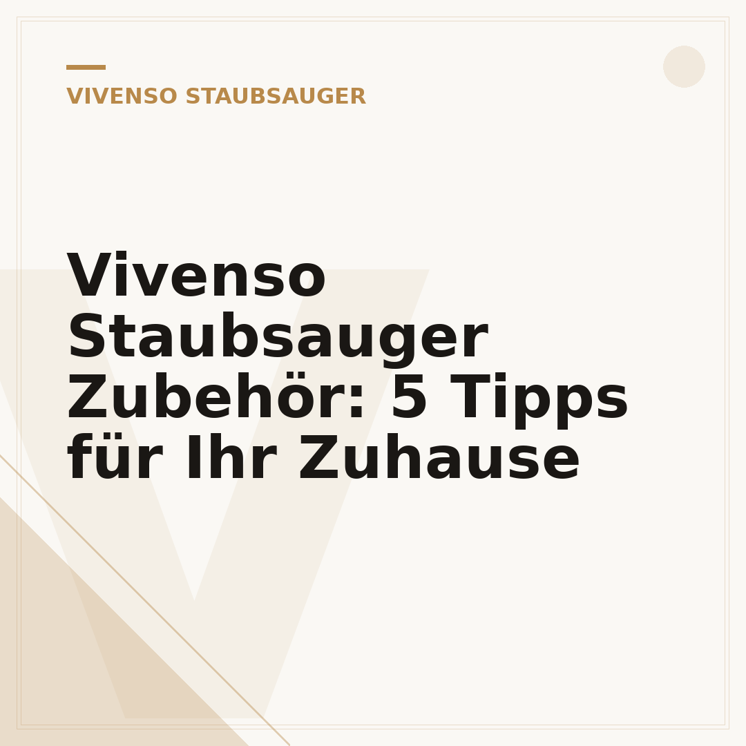 Vivenso Staubsauger Zubehör: 5 Tipps für Ihr Zuhause