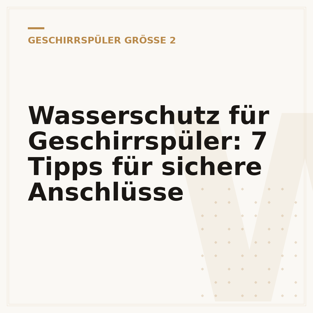 Wasserschutz für Geschirrspüler: 7 Tipps für sichere Anschlüsse