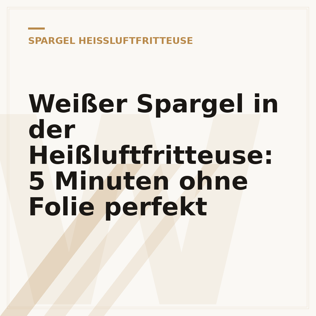 Weißer Spargel in der Heißluftfritteuse: 5 Minuten ohne Folie perfekt