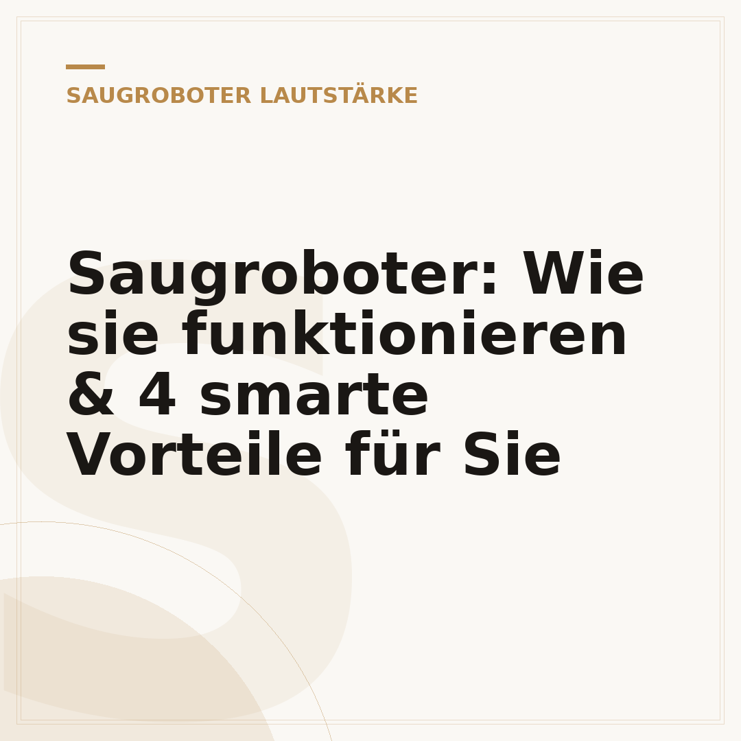 Saugroboter: Wie sie funktionieren & 4 smarte Vorteile für Sie