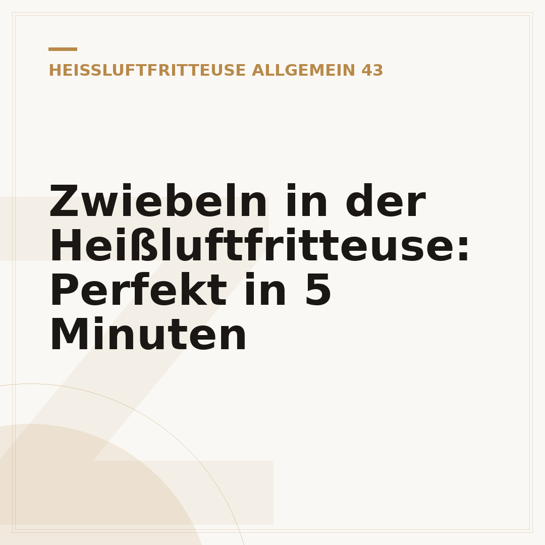 Zwiebeln in der Heißluftfritteuse: Perfekt in 5 Minuten
