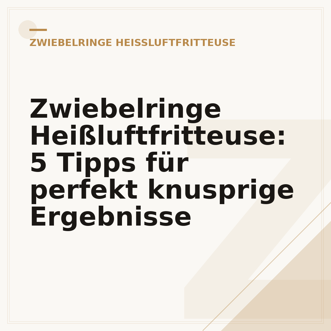 Zwiebelringe Heißluftfritteuse: 5 Tipps für perfekt knusprige Ergebnisse